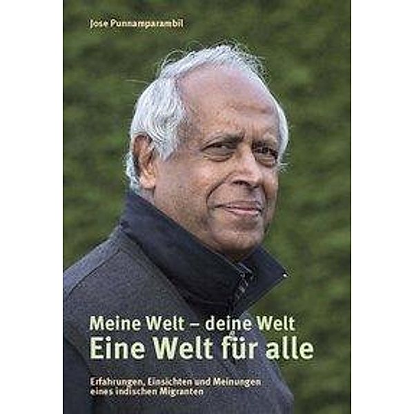 Punnamparambil, J: Meine Welt - deine Welt. Eine Welt für al, Jose Punnamparambil