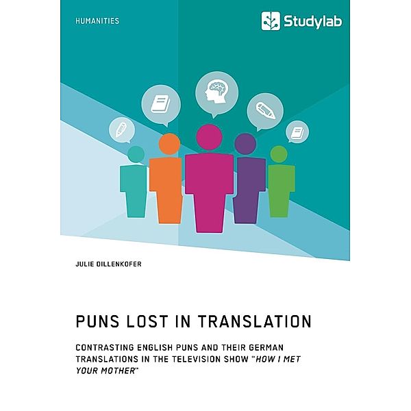 Puns Lost in Translation. Contrasting English Puns and Their German Translations in the Television Show How I Met Your Mother, Julie Dillenkofer