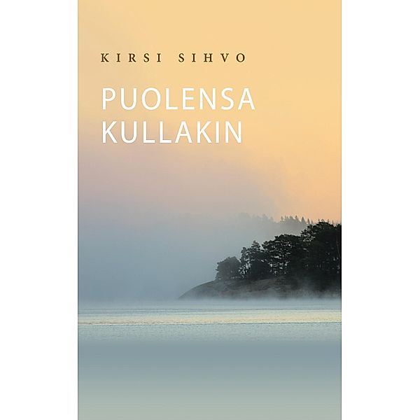 Puolensa kullakin, Kirsi Sihvo