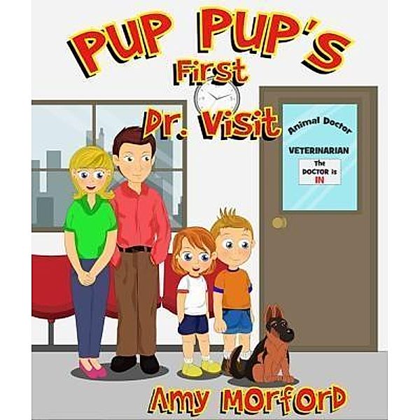 Pup Pup's First Dr. Visit / Mojo Enterprises, Amy Morford