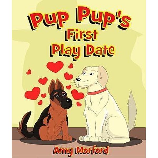 Pup Pup's First Play Date / Mojo Enterprises, Amy Morford