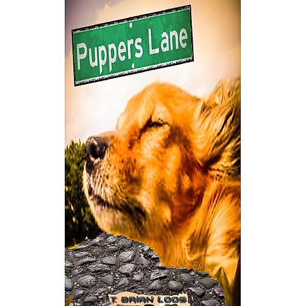 Puppers Lane, T. Brian Loos