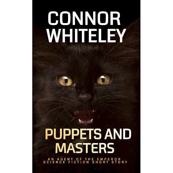 Puppets and Masters: An Agent of The Emperor Science Fiction Short Story (Agents of The Emperor Science Fiction Stories, #5) / Agents of The Emperor Science Fiction Stories, Connor Whiteley