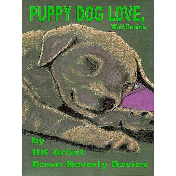 Puppy Dog Love,Wolf,Canine / Dawn B Davies, Dawn B Davies