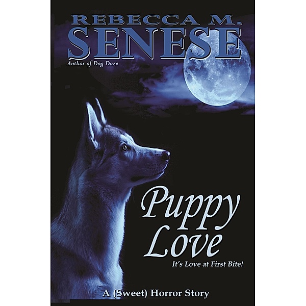 Puppy Love: A (Sweet) Horror Story, Rebecca M. Senese