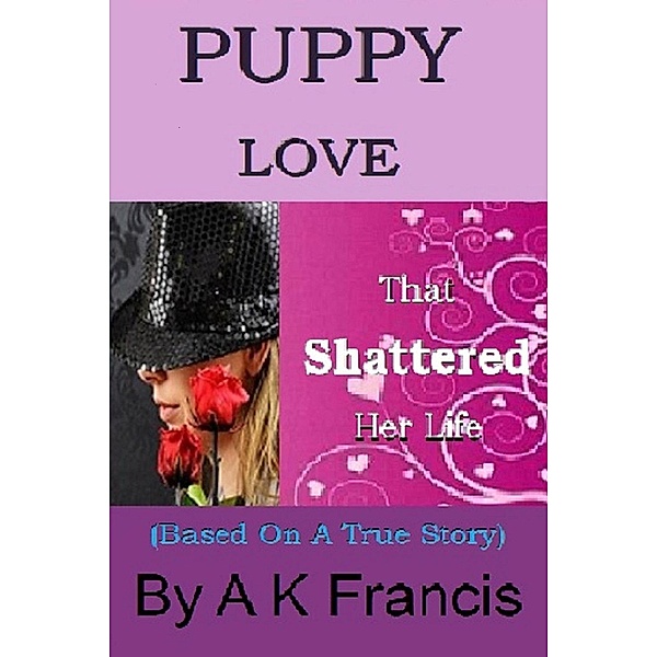 Puppy Love That Shattered Her LIfe, A K Francis