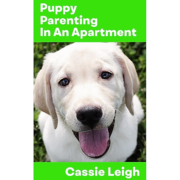 Puppy Parenting In An Apartment, Cassie Leigh