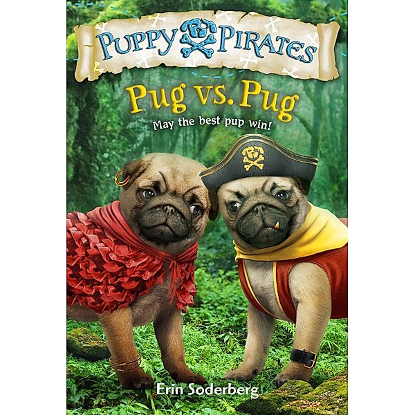 Puppy Pirates #6: Pug vs. Pug / Puppy Pirates Bd.6, Erin Soderberg, Erin Soderberg Downing