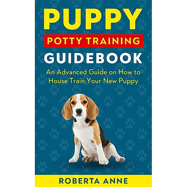 Puppy Potty Training Guidebook, Roberta Anne