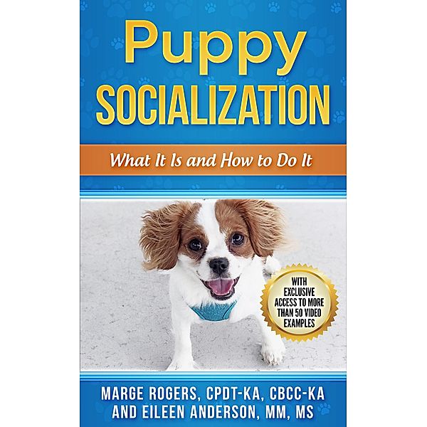 Puppy Socialization: What It Is and How to Do It, Marge Rogers, Eileen Anderson