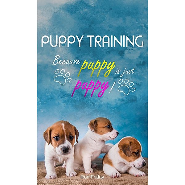 Puppy training because puppy is just puppy!, Ron Friday