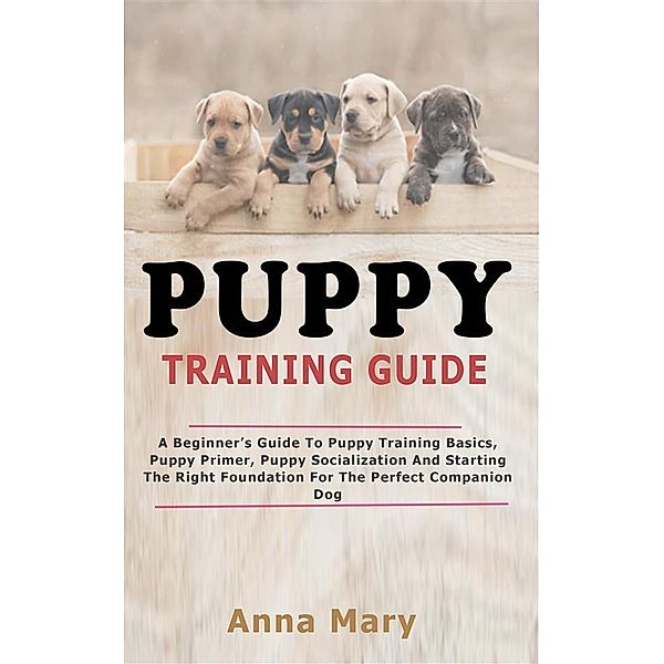 Puppy Training Guide, Anna Mary
