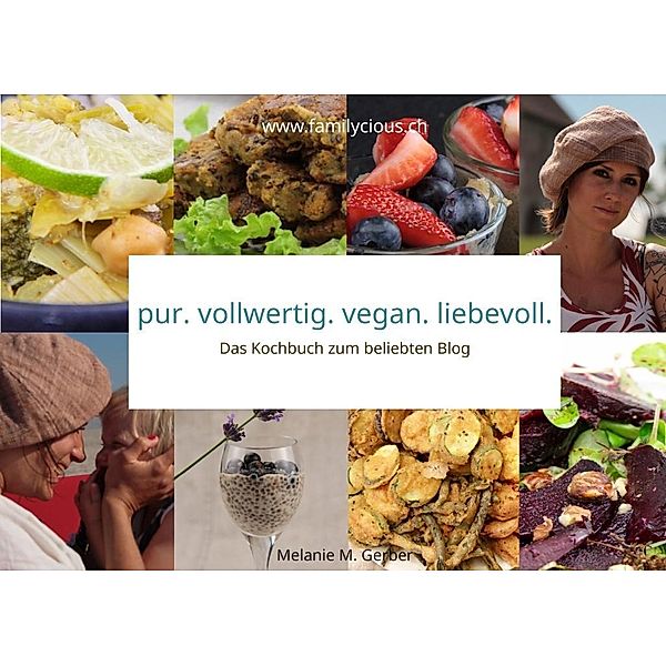 pur. vollwertig. vegan. liebevoll., Melanie M. Gerber