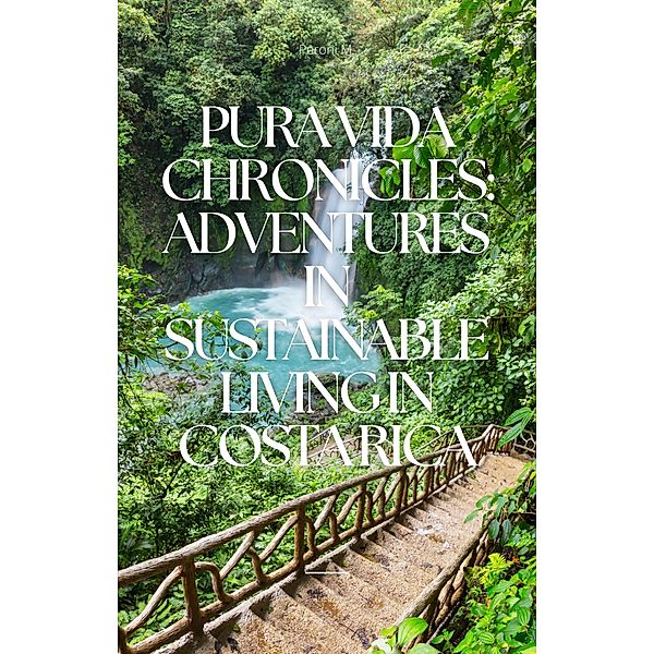 Pura Vida Chronicles: Adventures in Sustainable Living in Costa Rica, Peroni M.