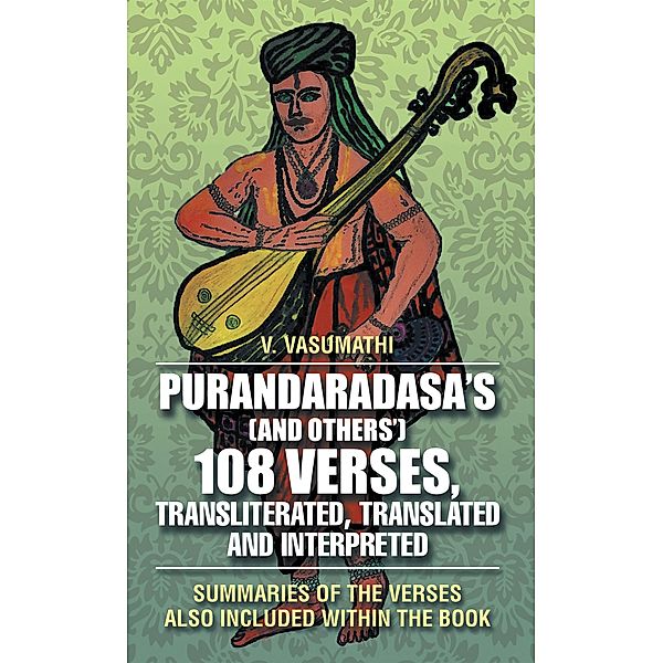 Purandaradasa'S (And Others') 108 Verses, Transliterated, Translated and Interpreted, V. Vasumathi