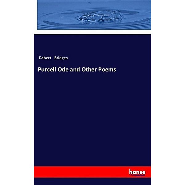 Purcell Ode and Other Poems, Robert Bridges