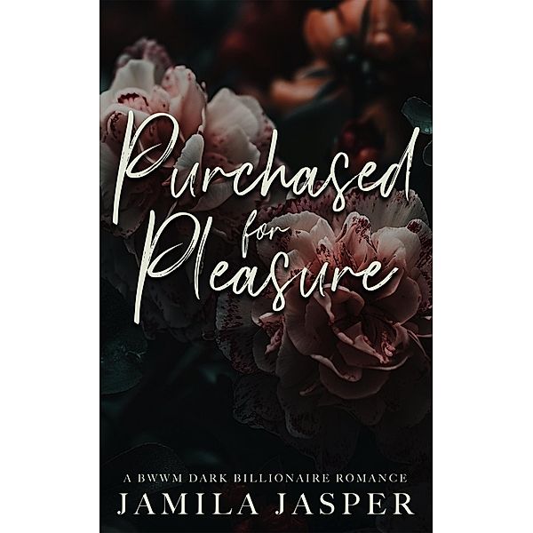Purchased For Pleasure: A BWWM Dark Billionaire Romance, Jamila Jasper