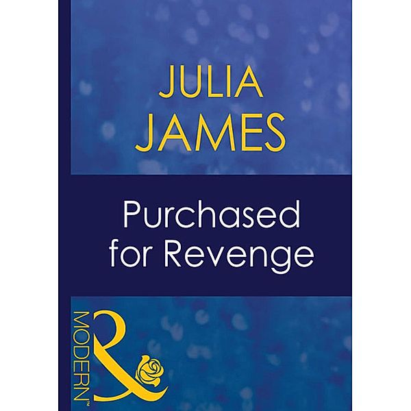 Purchased For Revenge (Mills & Boon Modern) (Bedded by Blackmail, Book 10), JULIA JAMES