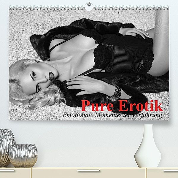 Pure Erotik. Emotionale Momente der Verführung (Premium, hochwertiger DIN A2 Wandkalender 2023, Kunstdruck in Hochglanz), Elisabeth Stanzer