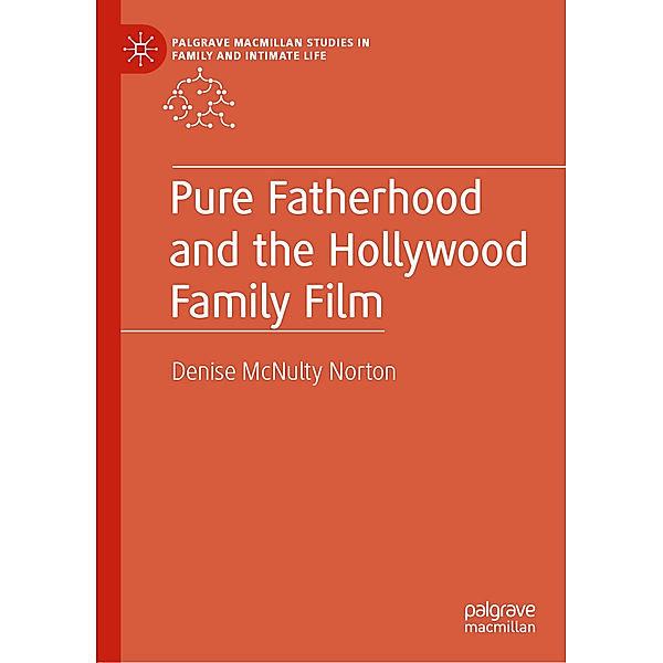 Pure Fatherhood and the Hollywood Family Film, Denise McNulty Norton