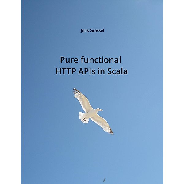 Pure functional HTTP APIs in Scala, Jens Grassel
