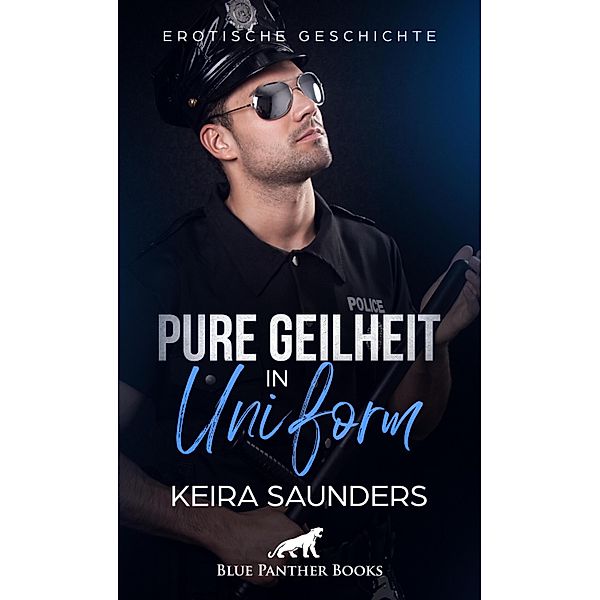 Pure Geilheit in Uniform | Erotische Geschichte / Love, Passion & Sex, Keira Saunders