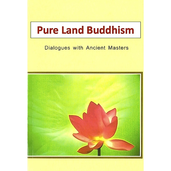 Pure Land Buddhism - Dialogues With Ancient Masters, Patriarch Chih I & Master T'ienJu
