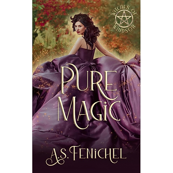 Pure Magic (Witches of Windsor, #3) / Witches of Windsor, A. S. Fenichel