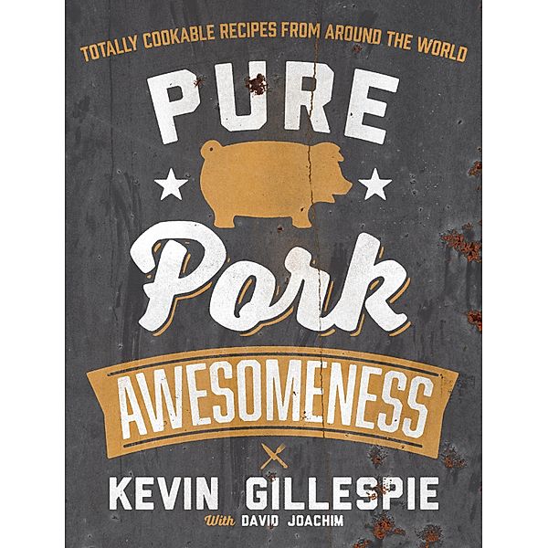 Pure Pork Awesomeness / Andrews McMeel Publishing, Kevin Gillespie, David Joachim
