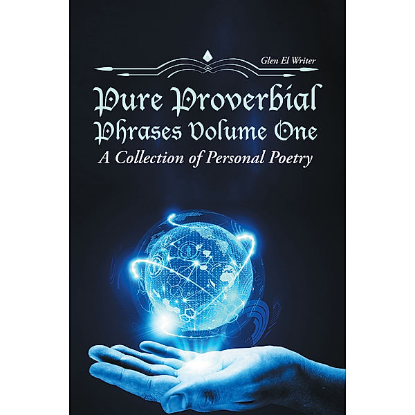 Pure Proverbial Phrases Volume One, Glen El Writer