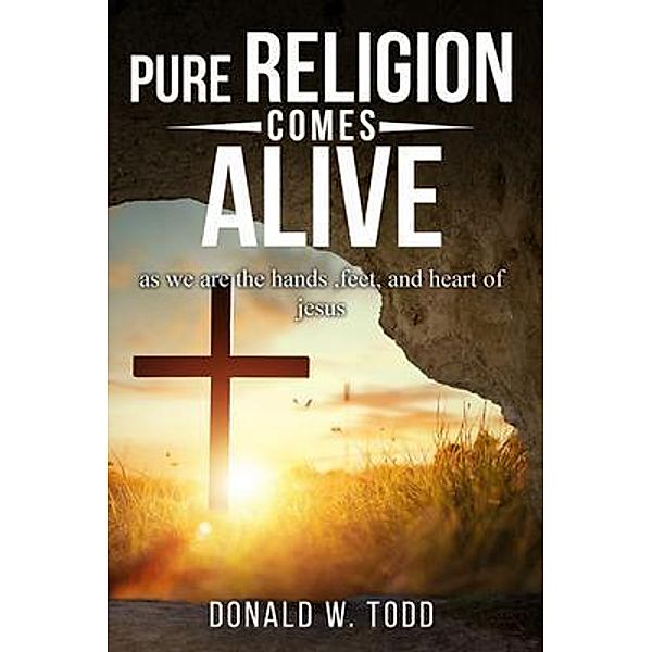 Pure Religion Comes Alive, Donald W Todd