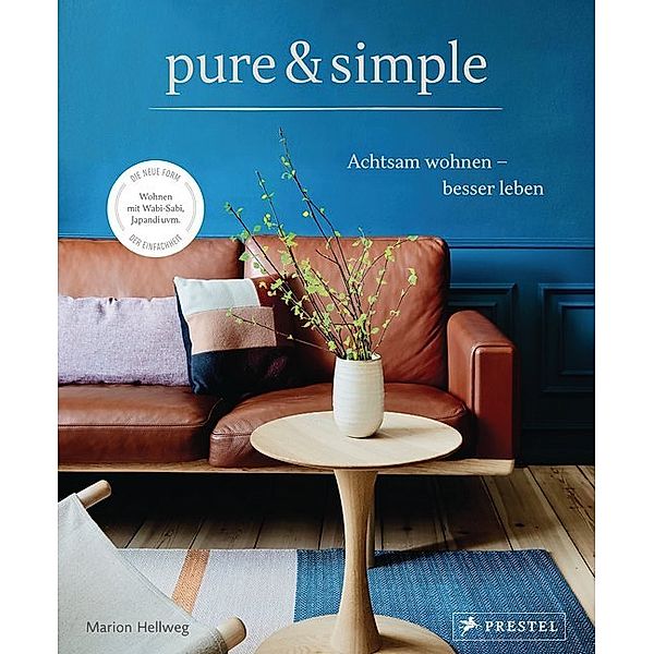 pure & simple: Achtsam wohnen - besser leben, Marion Hellweg