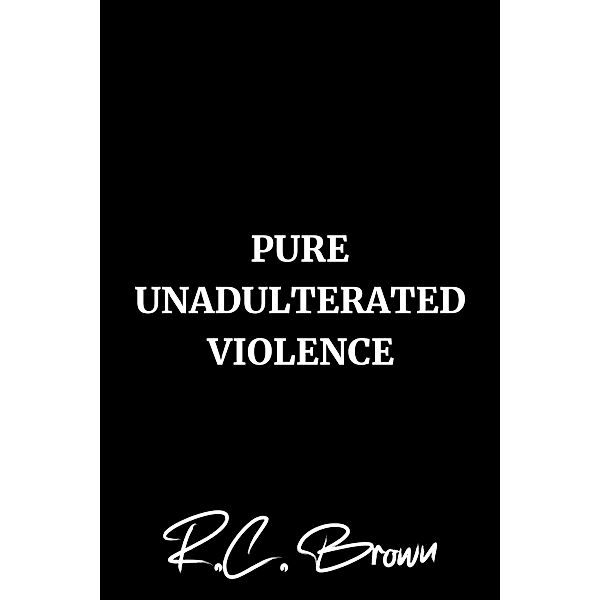 Pure Unadulterated Violence, R. C. Brown