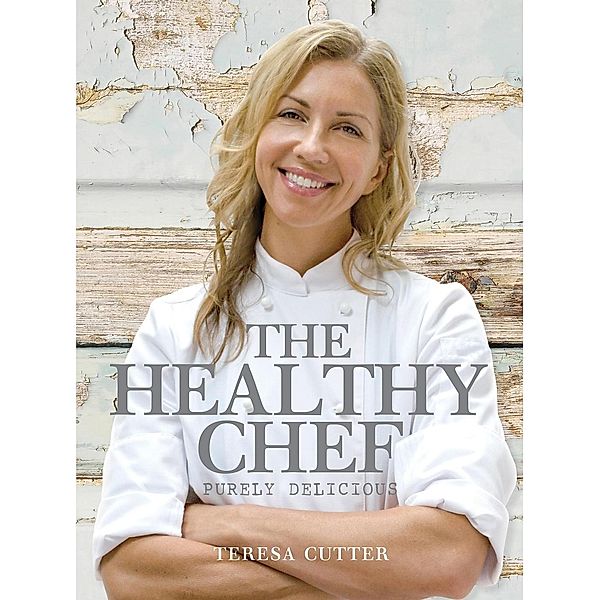 Purely Delicious: Healthy Chef, Teresa Cutter