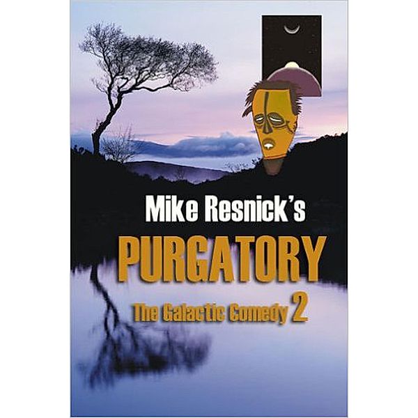 Purgatory: A Chronicle of a Distant World (The Galactic Comedy, #2) / The Galactic Comedy, Mike Resnick