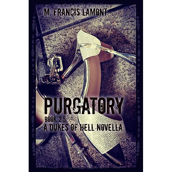 Purgatory (Dukes of Hell, #2.5) / Dukes of Hell, M Francis Lamont