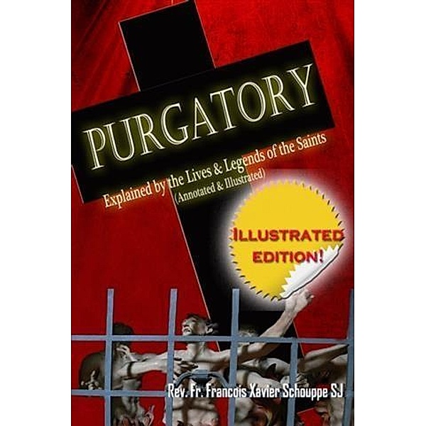 Purgatory: Explained by the Lives and Legends of the Saints (Illustrated), Fr Francois Xavier Schouppe