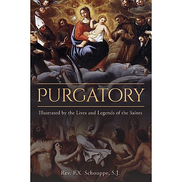 Purgatory: Illustrated by the Lives and Legends of the Saints / Wyatt North Publishing, S. J. Rev. F. X. Schouppe