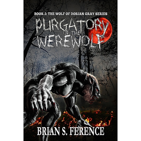 Purgatory of the Werewolf (The Wolf of Dorian Gray, #2) / The Wolf of Dorian Gray, Brian S. Ference