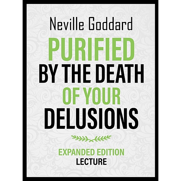 Purified By The Death Of Your Delusions - Expanded Edition Lecture, Neville Goddard