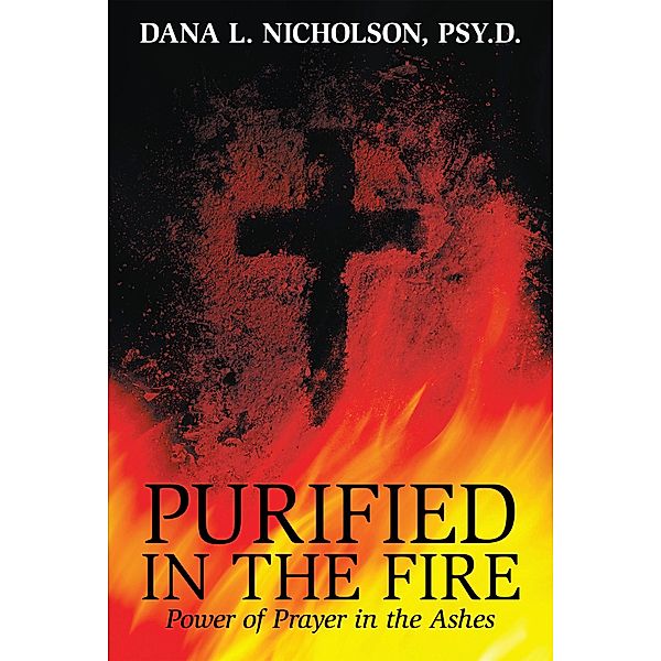 Purified in the Fire, Dana L. Nicholson PSY. D.