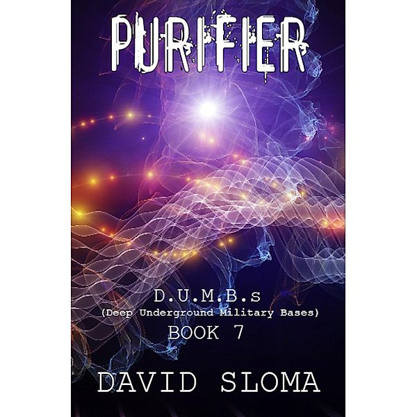 Purifier: D.U.M.B.s (Deep Underground Military Bases) - Book 7 / D.U.M.B.s (Deep Underground Military Bases), David Sloma