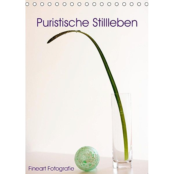 Puristische Stillleben - Fineart Fotographie (Tischkalender 2021 DIN A5 hoch), Martina Marten