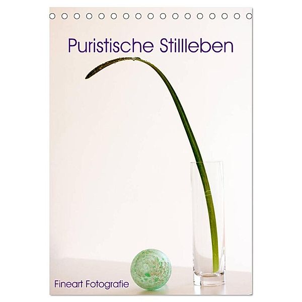 Puristische Stillleben - Fineart Fotographie (Tischkalender 2024 DIN A5 hoch), CALVENDO Monatskalender, Martina Marten