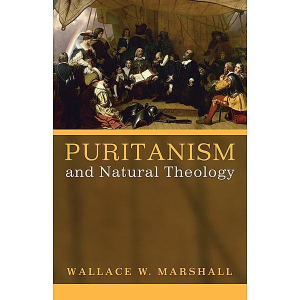 Puritanism and Natural Theology, Wallace WilliamsIII Marshall