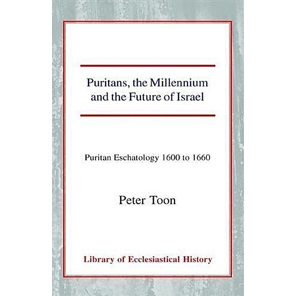 Puritans, the Millenium, and the Future of Israel, Peter Toon