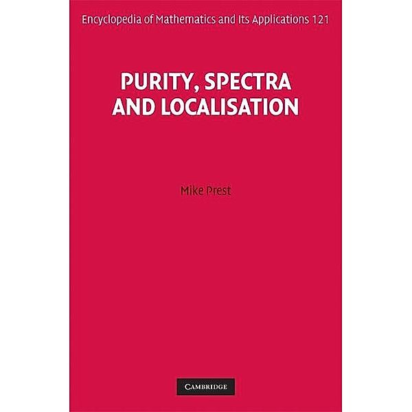 Purity, Spectra and Localisation / Encyclopedia of Mathematics and its Applications, Mike Prest