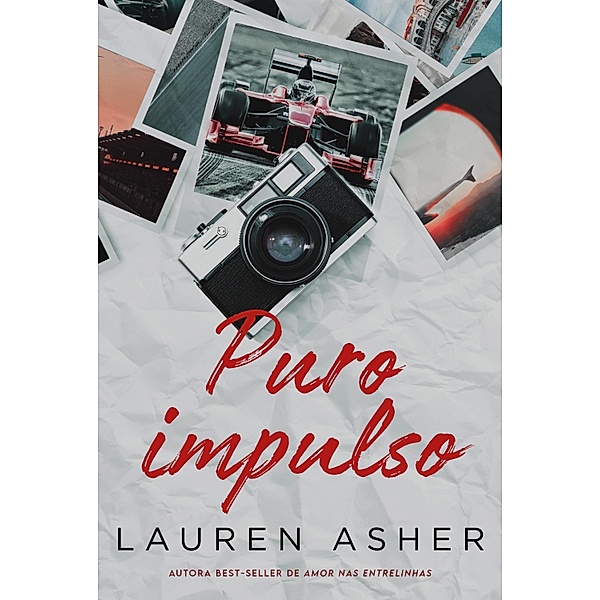Puro impulso - Um romance proibido para fãs de Fórmula 1 da mesma autora de Amor nas entrelinhas, Lauren Asher