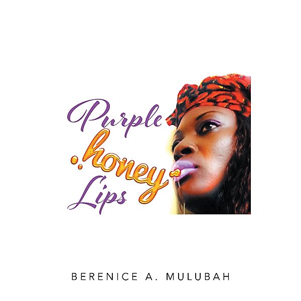 Purple Honey Lips, Berenice A. Mulubah