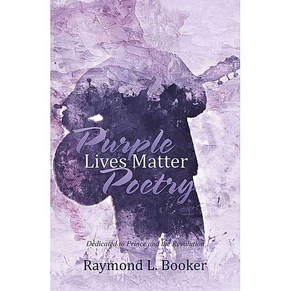 Purple Lives Matter Poetry, Raymond L. Booker
